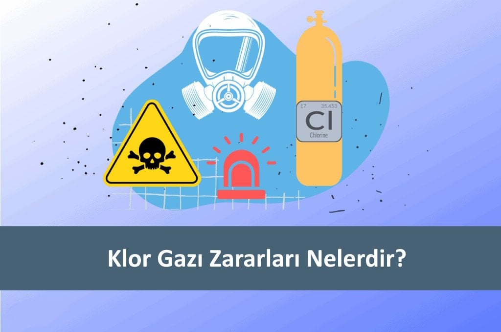 Klor Gazı Zararları Nelerdir?